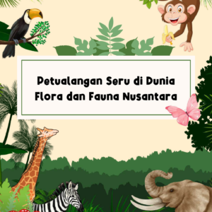 Petualangan Seru di Dunia Flora dan Fauna Nusantara
