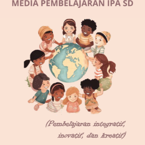 Media Pembelajaran IPA SD (Pembelajaran Integratif, Inovatif, dan Kreatif)