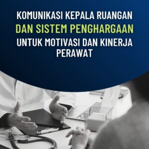 Komunikasi Kepala Ruangan dan Sistem Penghargaan untuk Motivasi dan Kinerja Perawat